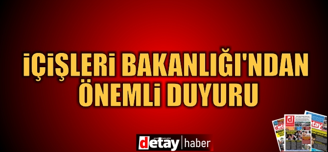 İçişleri Bakanlığı'ndan Önemli Duyuru