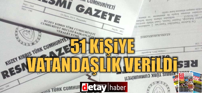 51 kişiye vatandaşlık verildi