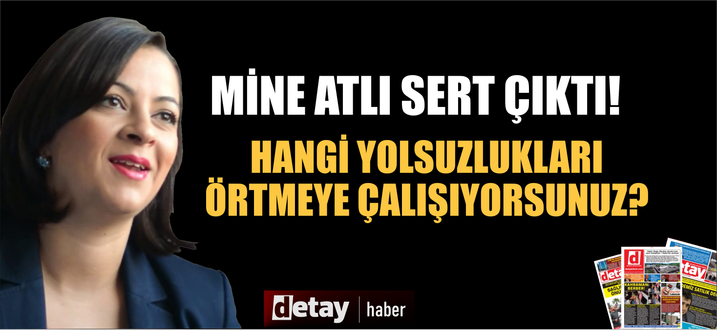 Atlı: “Hangi yolsuzlukların üstünü örtmeye çalışıyorsunuz?”