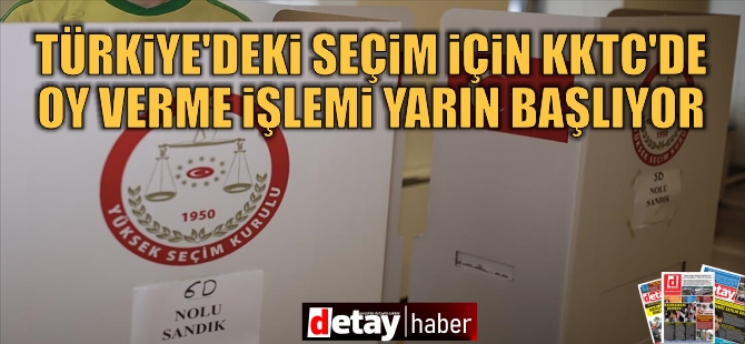 Türkiye'deki seçimler için KKTC'de oy verme işlemi yarın başlıyor