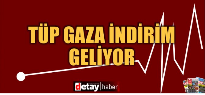 Yaz geliyor, tüp gaza indirim geliyor...