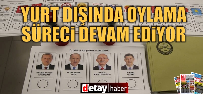 Yurt dışında 14 Mayıs seçimleri için oy kullanan seçmen sayısı 1 milyon 165 bini aştı