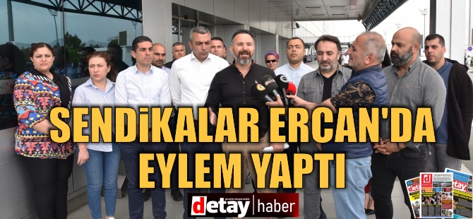 Sendikalar, Ercan'da eylem yaptı