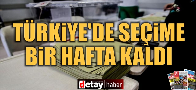 Türkiye'de 14 Mayıs seçimlerine bir hafta kaldı