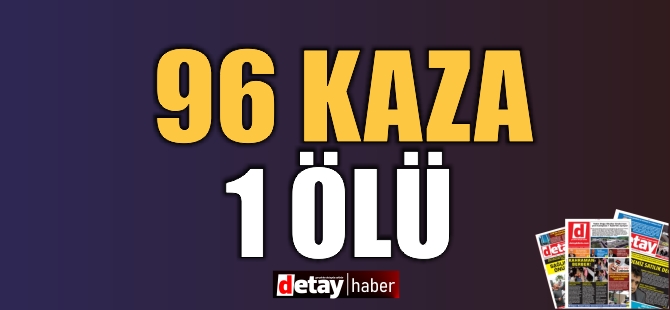 Bir haftada 96 kaza, 1 ölü, 28 yaralı