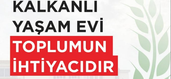 CTP: Kalkanlı Yaşam Evi toplumun ihtiyacıdır