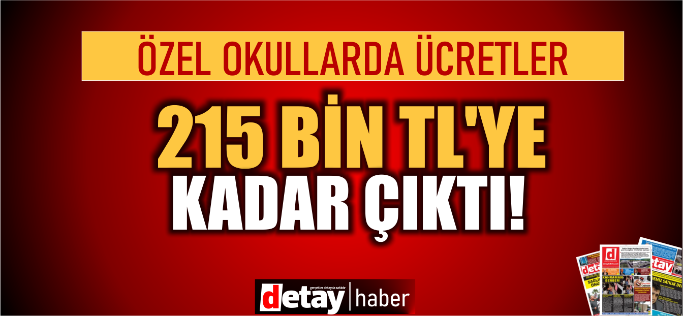 Özel Kolej ücretleri 215 Bin TL'ye kadar çıktı...