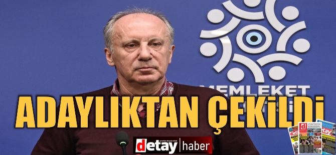 Muharrem İnce: Adaylıktan çekiliyorum