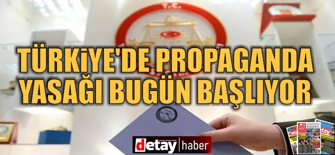 Türkiye'de propaganda yasağı bugün başlıyor: 24 saat devam edecek