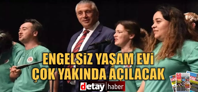 Taçoy: Engelsiz Yaşam Evi çok yakında açılacak