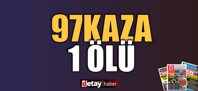 Bir Haftada 97 Trafik Kazası, 1 Kişi Hayatını Kaybetti!