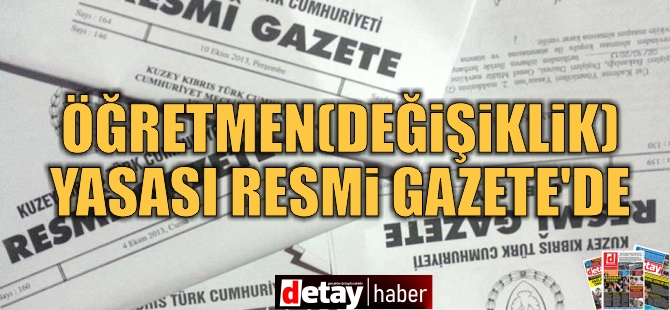 Öğretmenler (Değişiklik) Yasası Resmi Gazete’de yayımlandı