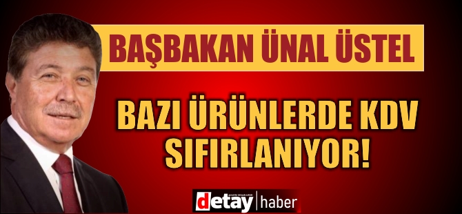 Üstel: Bazı ürünlerde KDV sıfırlanıyor!