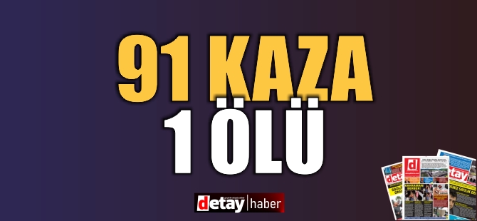 Bir Haftada 91 Kaza!