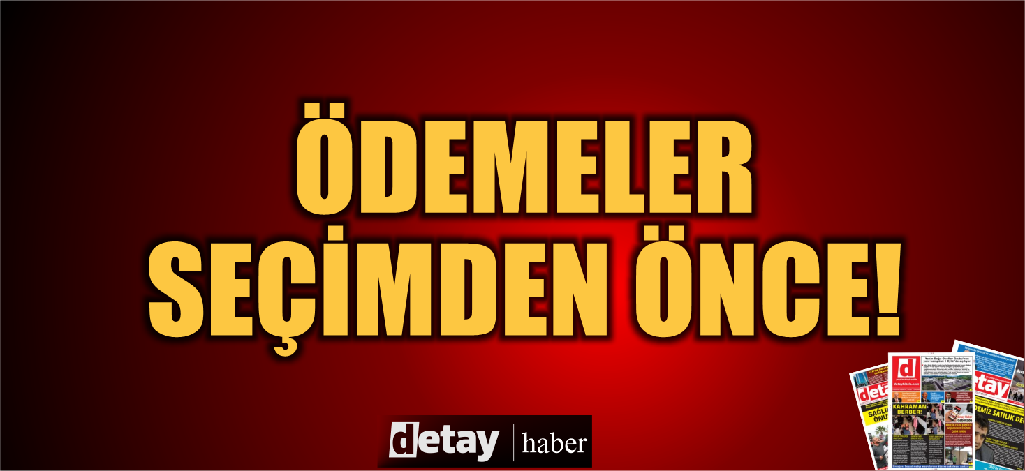 Ek mesailer ve Bayramlıklar ödeniyor..