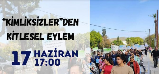 Kimliksizler, bugün eylem düzenliyor