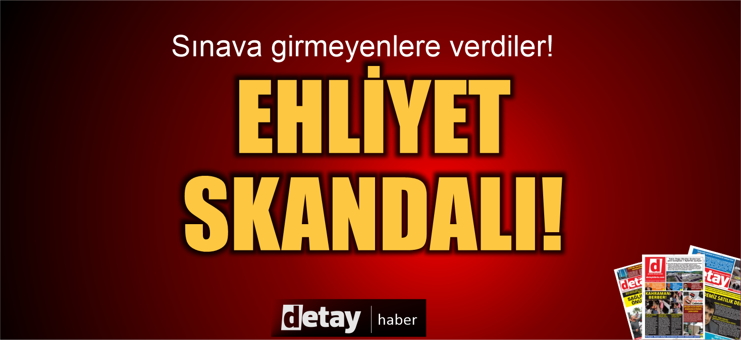 Sahte ehliyet skandalı!