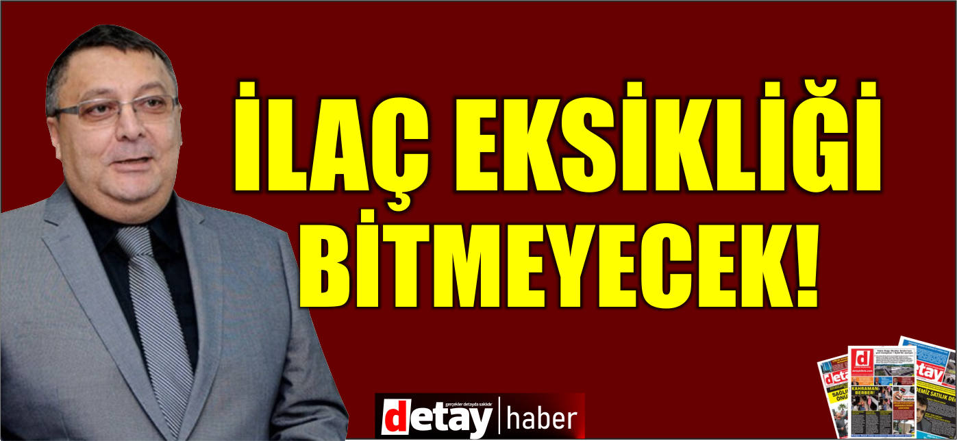 Dr. Dizdarlı: İlaç eksikliğinin devam etmesi kaçınılmaz