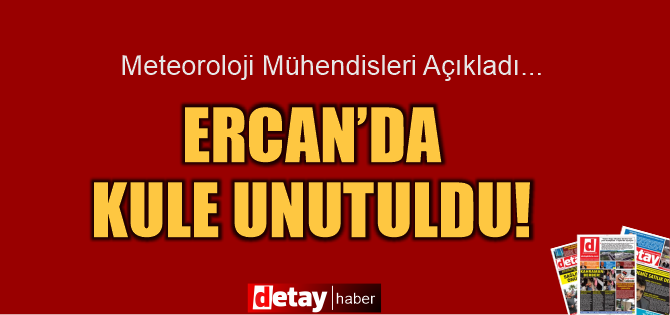 Ercan'da bu kez de kuleyi  unuttular!