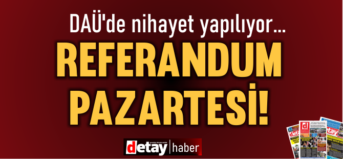 DAÜ'de referandum Pazartesi günü! Ya istihdam, israf ya da yeni bir dönem! Karar çalışanların...