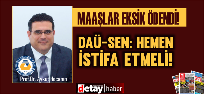 DAÜ-SEN:  Rektör Aykut Hocanın'ı istifaya davet etti!