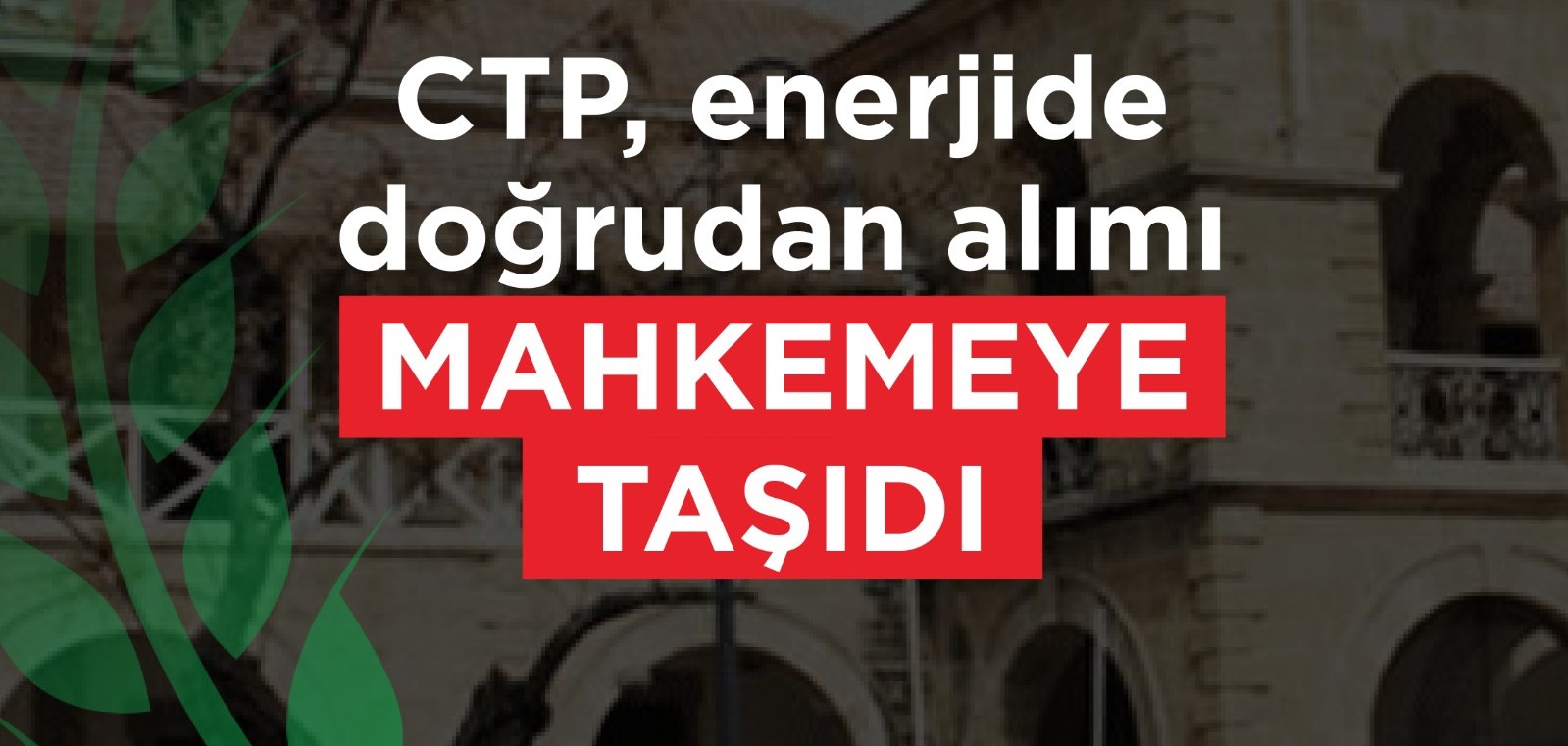 CTP, enerjide doğrudan alımı mahkemeye taşıdı