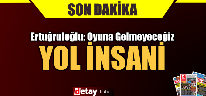 Tahsin Ertuğruloğlu: İnşa edilecek yol, son derece insancıl bir projedir