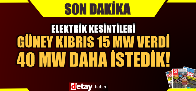 Güney Kıbrıs15 Mw elektrik verdi 40 Mw Elektrik daha istedik!