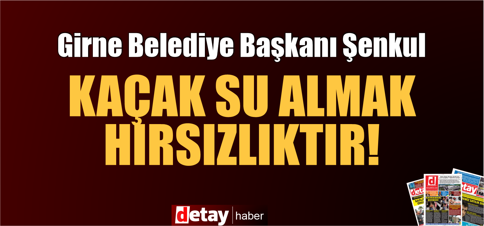 Şenkul uyardı.. "Kaçak su almak hırsızlık suçudur."