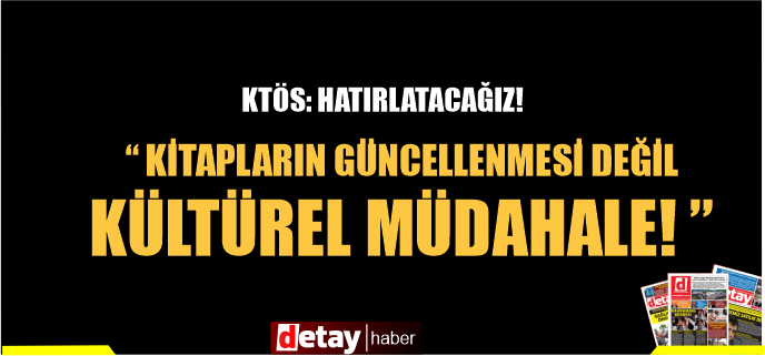 KTÖS: Bunun adı kitapların güncellenmesi değil, doğrudan kültürel bir müdahaledir