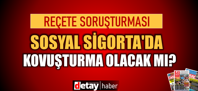 Sahte Reçete olayı! Sosyal Sigorta'da yetkililerde kovuşturma olacak mı?