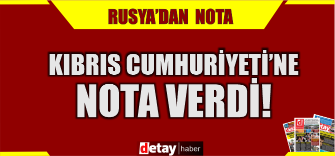 Rusya, Güney Kıbrıs'a nota verdi