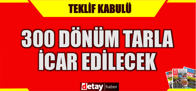 Yılmazköy'de 300 dönüm tarla icar edilecek