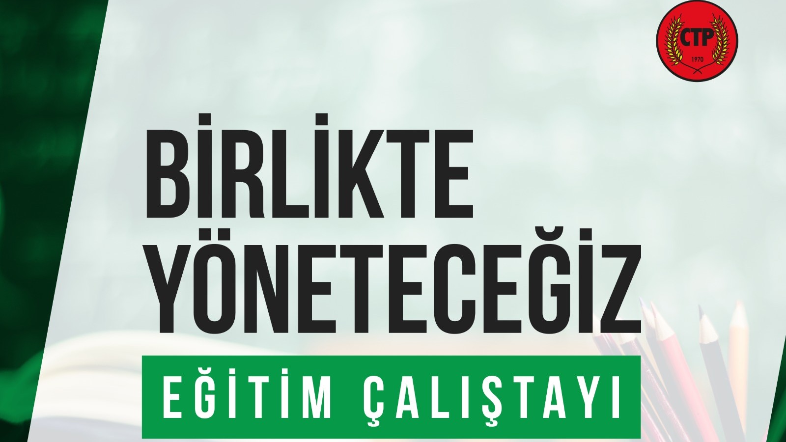 CTP’den “Birlikte Yöneteceğiz – Eğitim Çalıştayı”