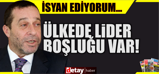 Denktaş: “Ülkede bir lider boşluğu var”