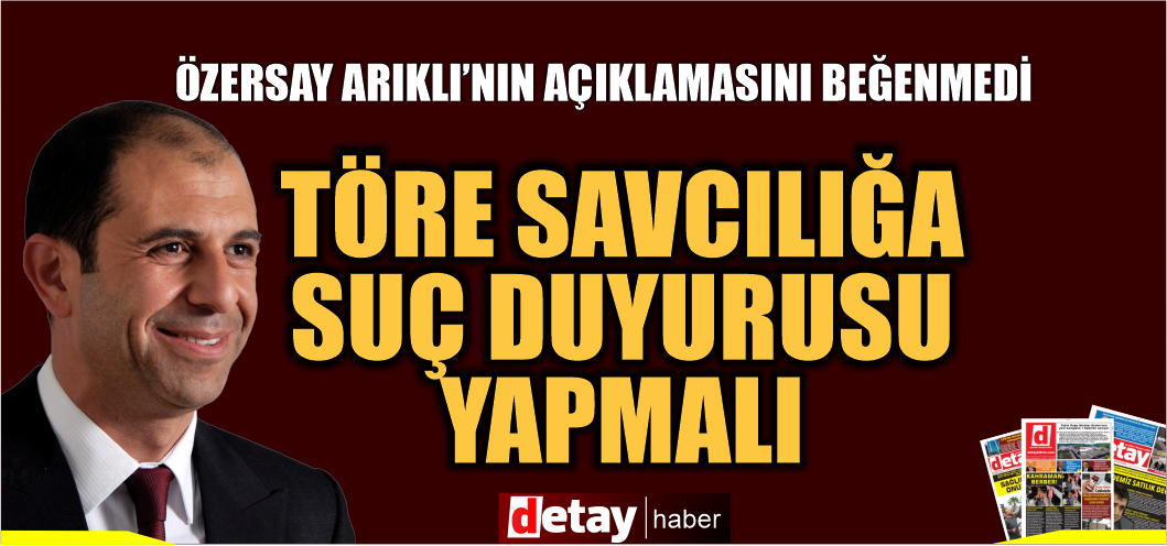 Özersay'dan Arıklı'ya yeni salvolar! "Töre başsavcılığa suç duyurusu yapmalı"