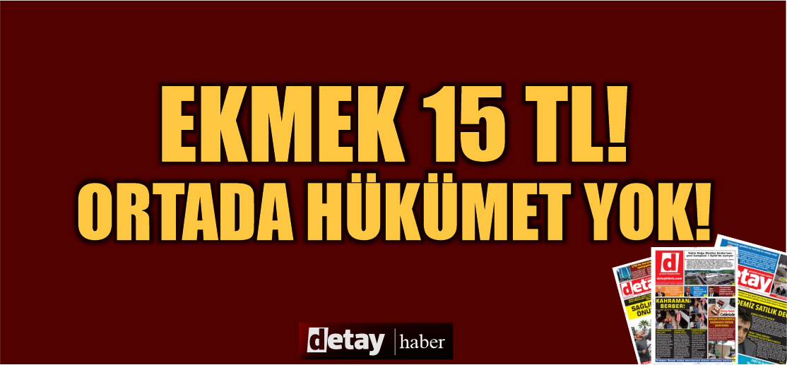 Ekmek 15 TL'ye satılmaya devam ediyor... Hükümeti sallayan yok!