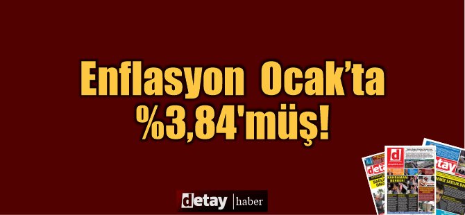 Zam zam üstüne ama enflasyon Ocak'da  3,84'müş...