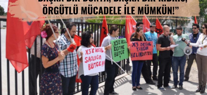 “Başka bir dünya, başka bir Kıbrıs, örgütlü mücadele ile mümkün!”