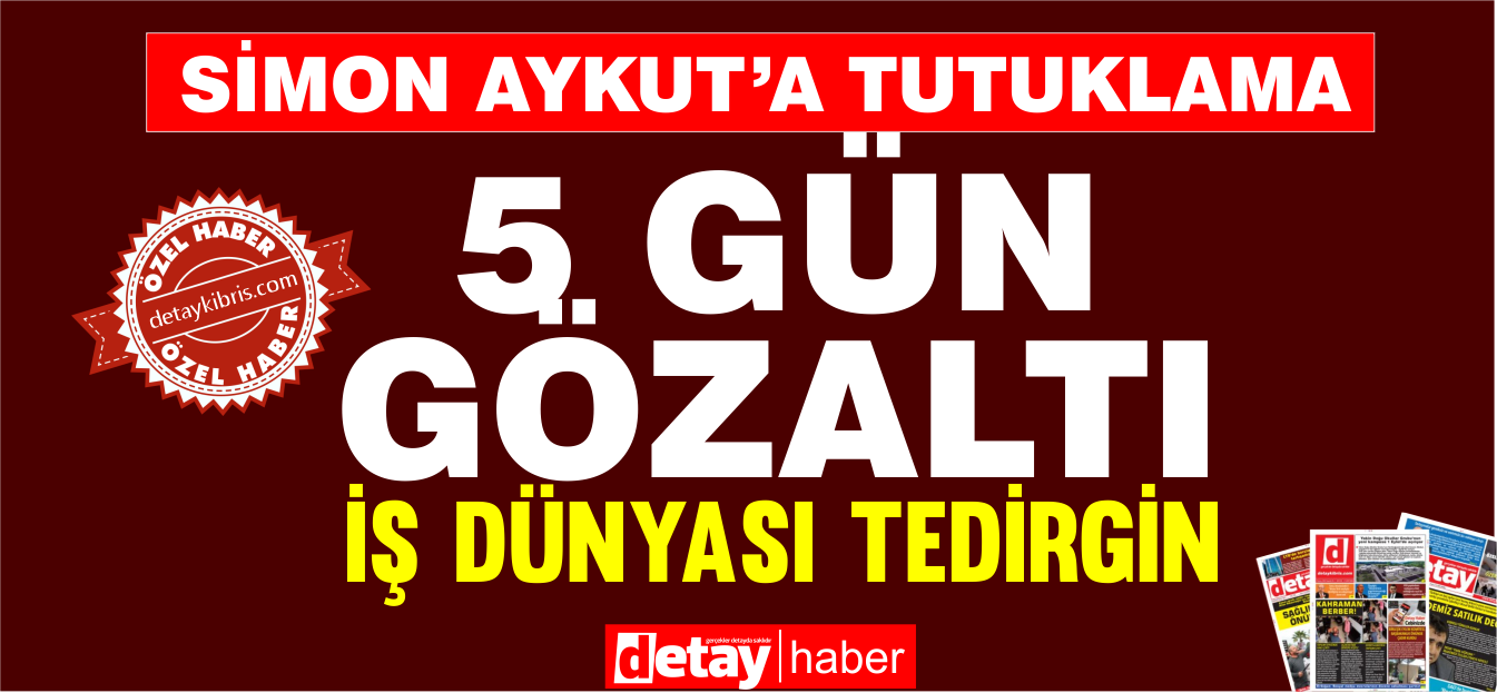 Simon Aykut'a 5  gün göz altı, iş dünyası tedirgin!