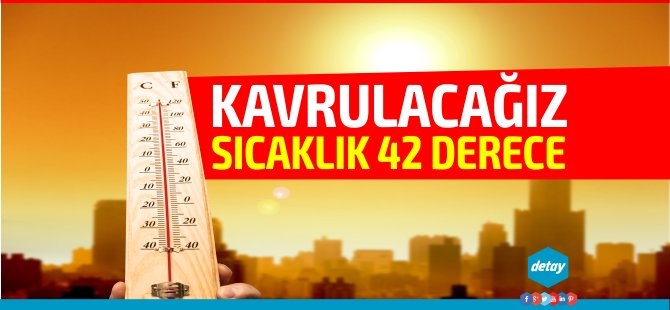 Hava sıcaklığı 42 dereceyi bulacak