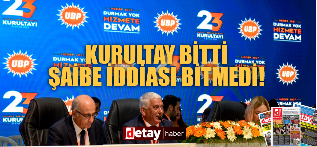 UBP Kurultayı ve tomar tomar oy pusulası şaibesi iddiası!