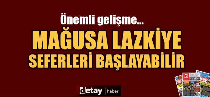 Mağusa Lazkiye Seferleri başlayabilir...