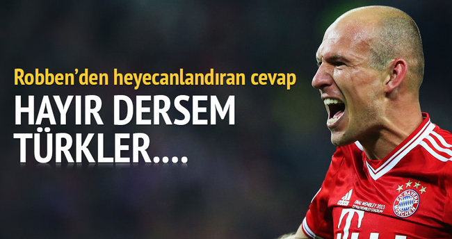 Robben'den heyecanlandıran açıklama: Hayır dersem Türkler...