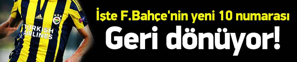 İşte Fenerbahçe'nin yeni 10 numarası!