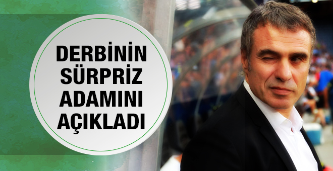 Ersun Yanal derbinin sürpriz adamını açıkladı!