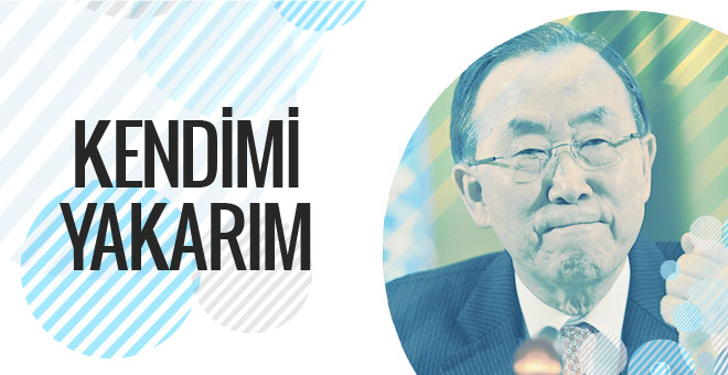 Ban Ki-mun'dan şaşırtan açıklama! Kendimi yakarım