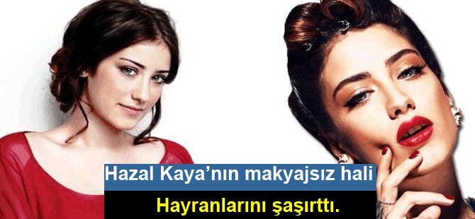 Hazal Kaya'nın makyajsız hali