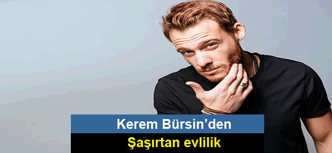 Kerem Bürsin’den şaşırtan evlilik açıklaması!