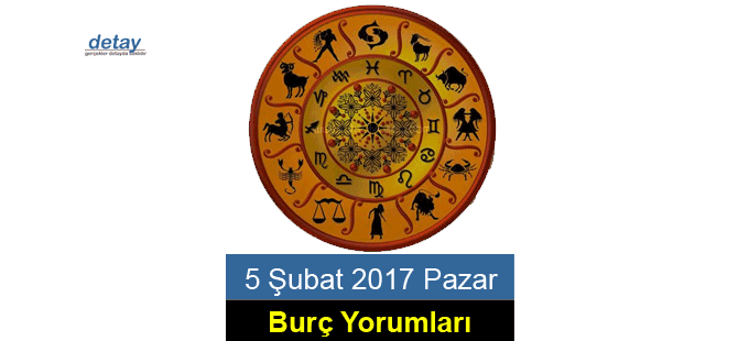 5 Şubat 2017 Pazar burç yorumları...